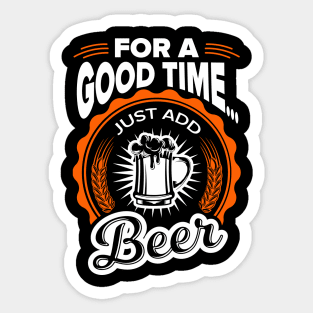 For A Good Time Just Add Beer Party Vibes Sticker